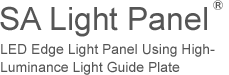 SA Light Panel | LED Edge Light Panel Using  High-Luminance Light Guide Plate